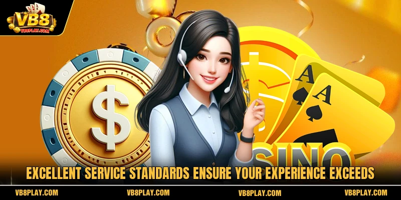 Excellent service standards ensure your experience exceeds