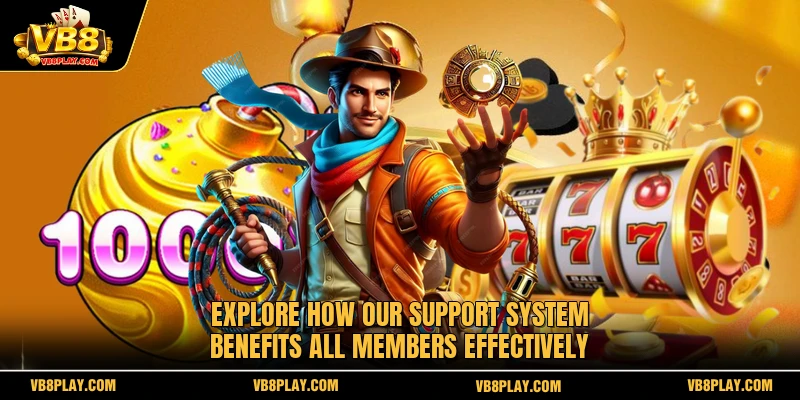 Explore how our support system benefits all members effectively