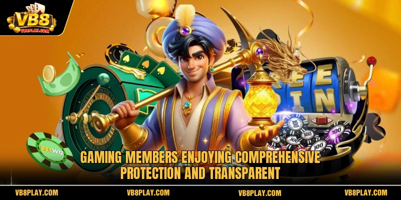 Gaming members enjoying comprehensive protection and transparent