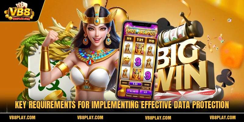 Key requirements for implementing effective data protection