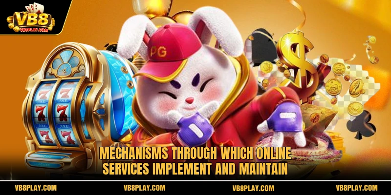 Mechanisms through which online services implement and maintain