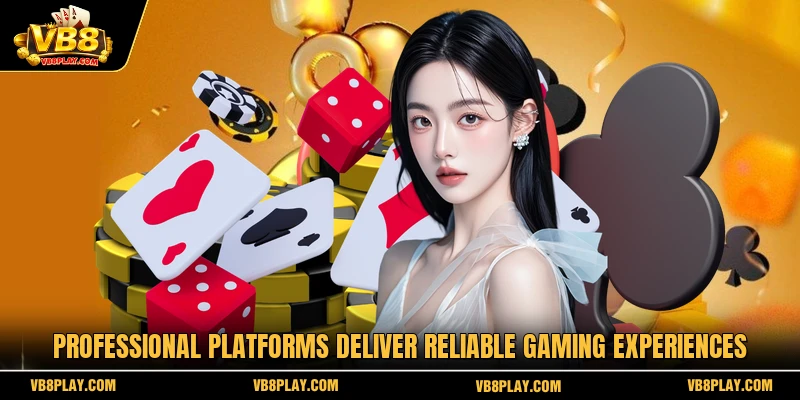 Professional platforms deliver reliable gaming experiences