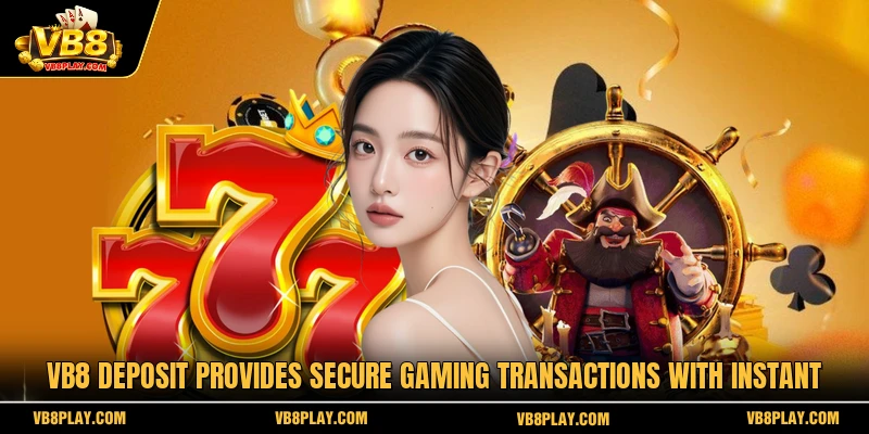 VB8 Deposit provides secure gaming transactions with instant